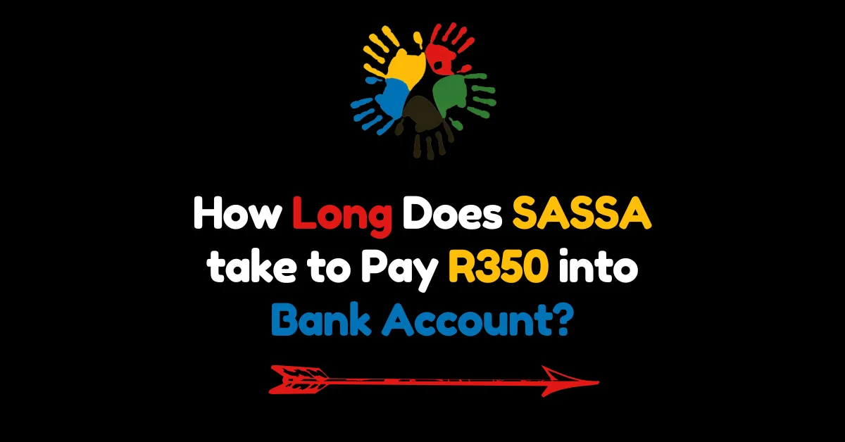 How Long Does SASSA take to Pay R350 into Bank Account?