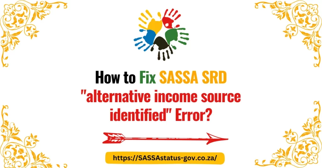 How to Fix SASSA SRD "alternative income source identified" Error?