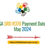 SASSA SRD R370 Payment Dates for May 2024