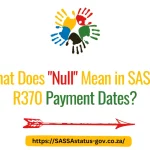 What Does "Null" Mean in SASSA R370 Payment Dates?