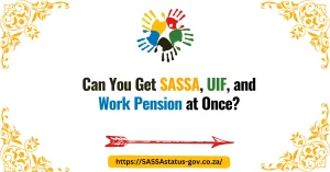 Can You Get SASSA, UIF, and Work Pension at Once?