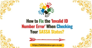 How to Fix the 'Invalid ID Number Error' When Checking Your SASSA Status