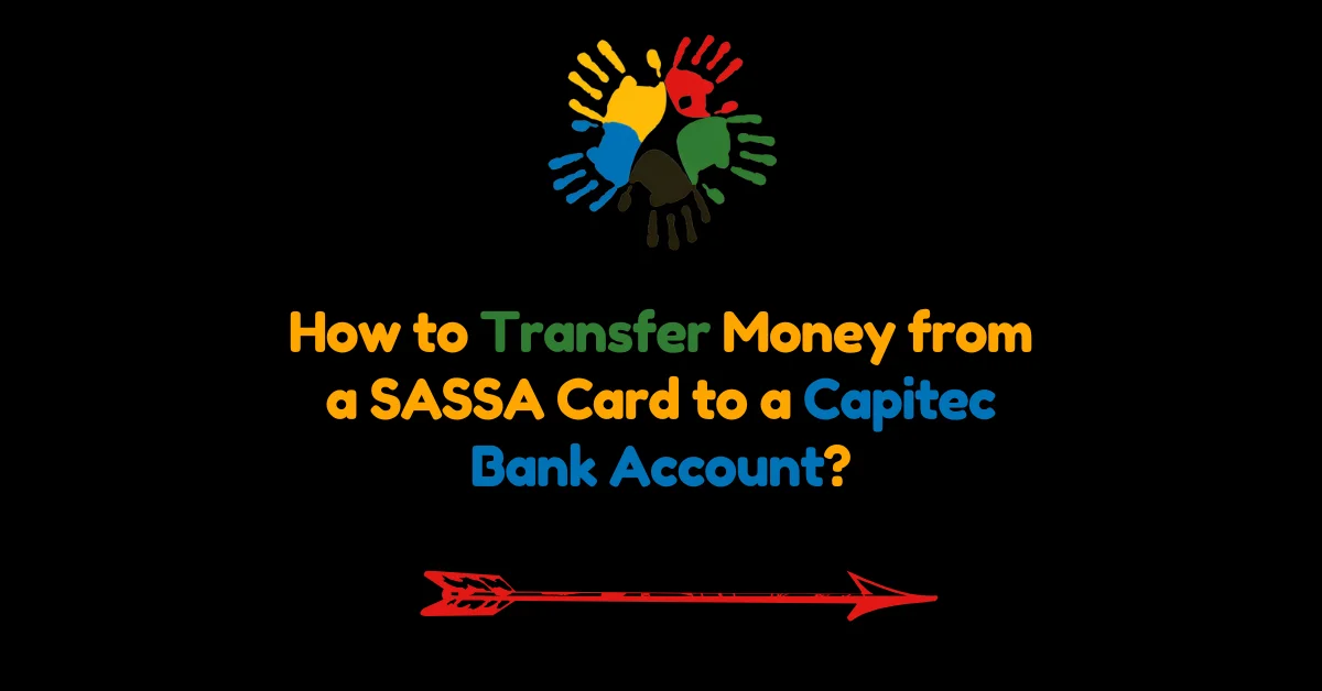 How to Transfer Money from a SASSA Card to a Capitec Bank Account?