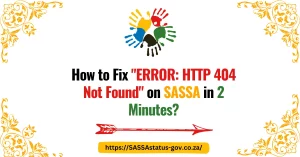 How to Fix "ERROR: HTTP 404 Not Found" on SASSA in 2 Minutes?