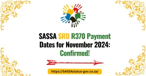 SASSA SRD R370 Payment Dates for November 2024 Confirmed!