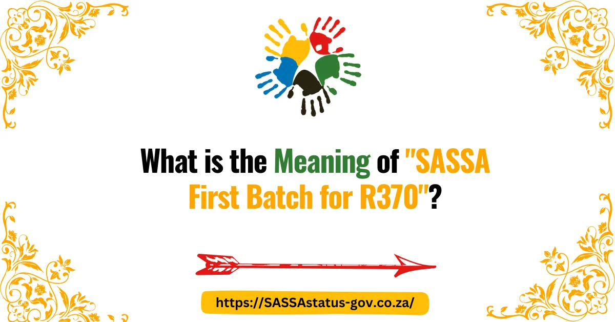 What is the Meaning of SASSA First Batch for R370